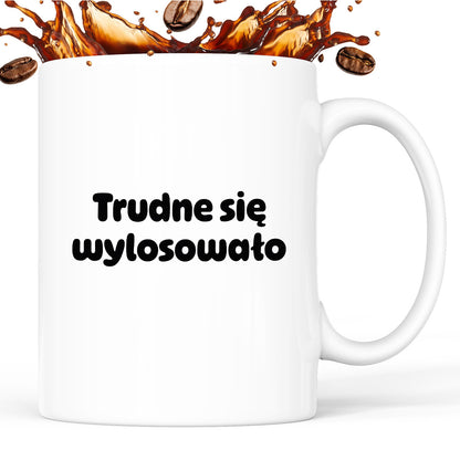 Kubek z nadrukiem "Trudne się wylosowało"