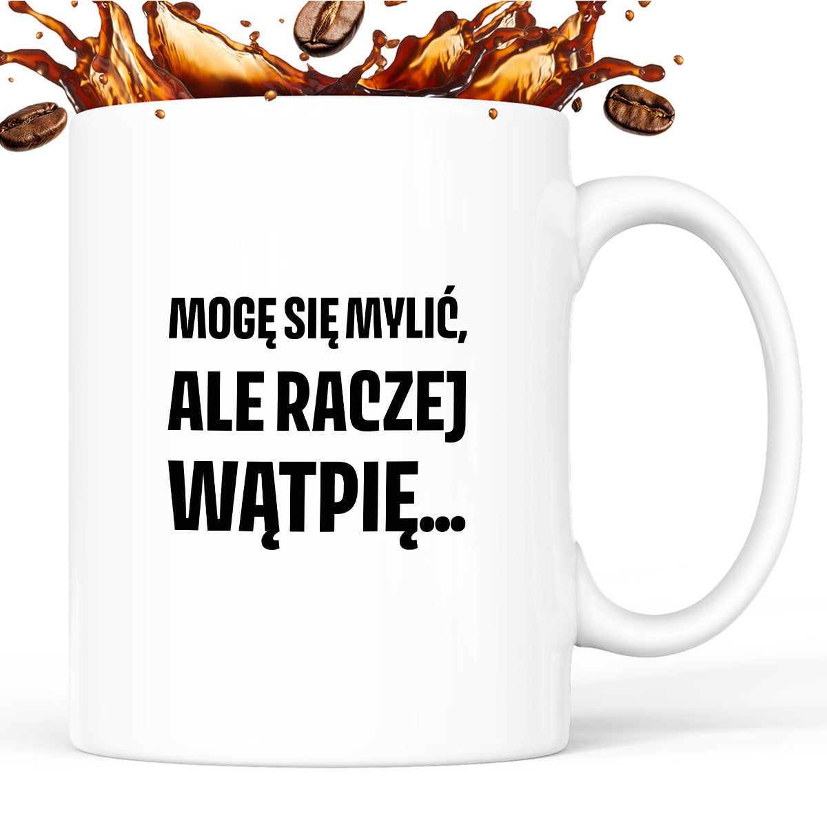 Kubek z nadrukiem - "Mogę się mylić, ale raczej wątpię..."