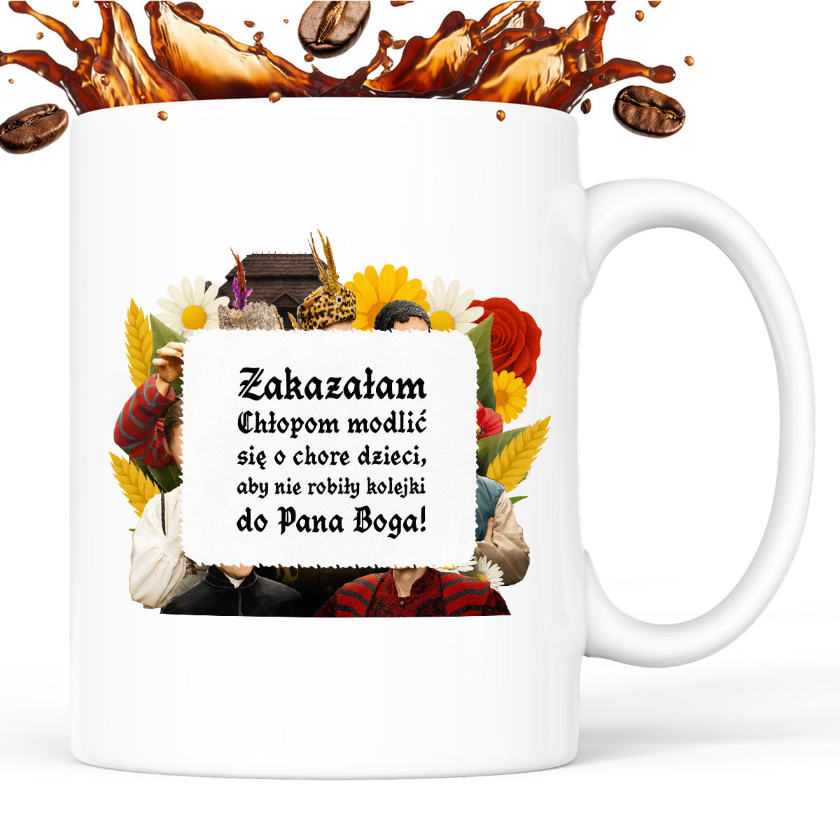 Kubek z nadrukiem "Zakazałam Chłopom modlić się o chore dzieci, aby nie robiły kolejki do Pana Boga!" NOWE 1670