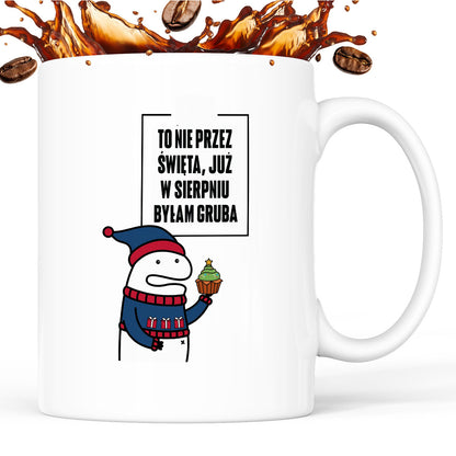 Kubek świąteczny mem "To nie przez Święta już w sierpniu byłam gruba"
