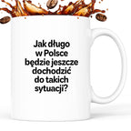 Kubek z nadrukiem - "Jak długo w Polsce będzie jeszcze dochodzić do takich sytuacji"