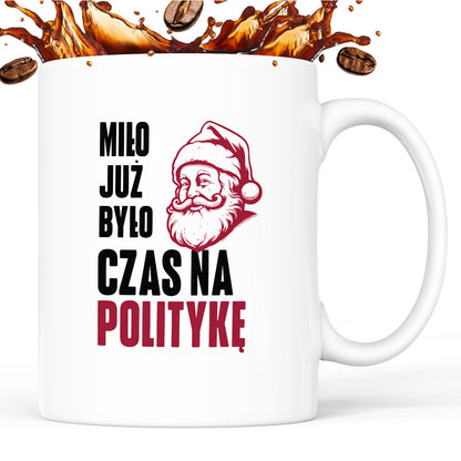 Kubek świąteczny z Mikołajem "Miło już było, czas na politykę"