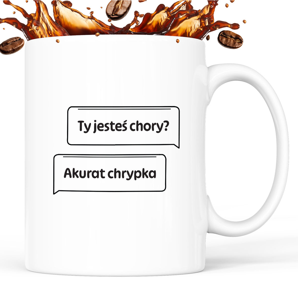 Kubek z nadrukiem - "Ty jesteś chory? Akurat chrypka" PL