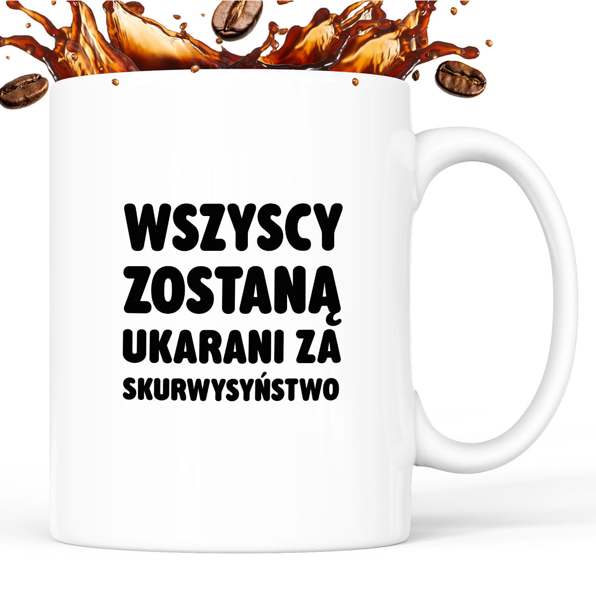 Kubek z nadrukiem - "Wszyscy zostaną ukarani za skurwysyństwo"