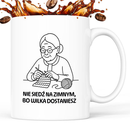 Kubek dla Babci / Dziadka - "Nie siedź na zimnym, bo wilka dostaniesz"
