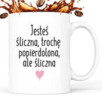 Kubek z nadrukiem "Jesteś śliczna, trochę popierdolona, ale śliczna <3