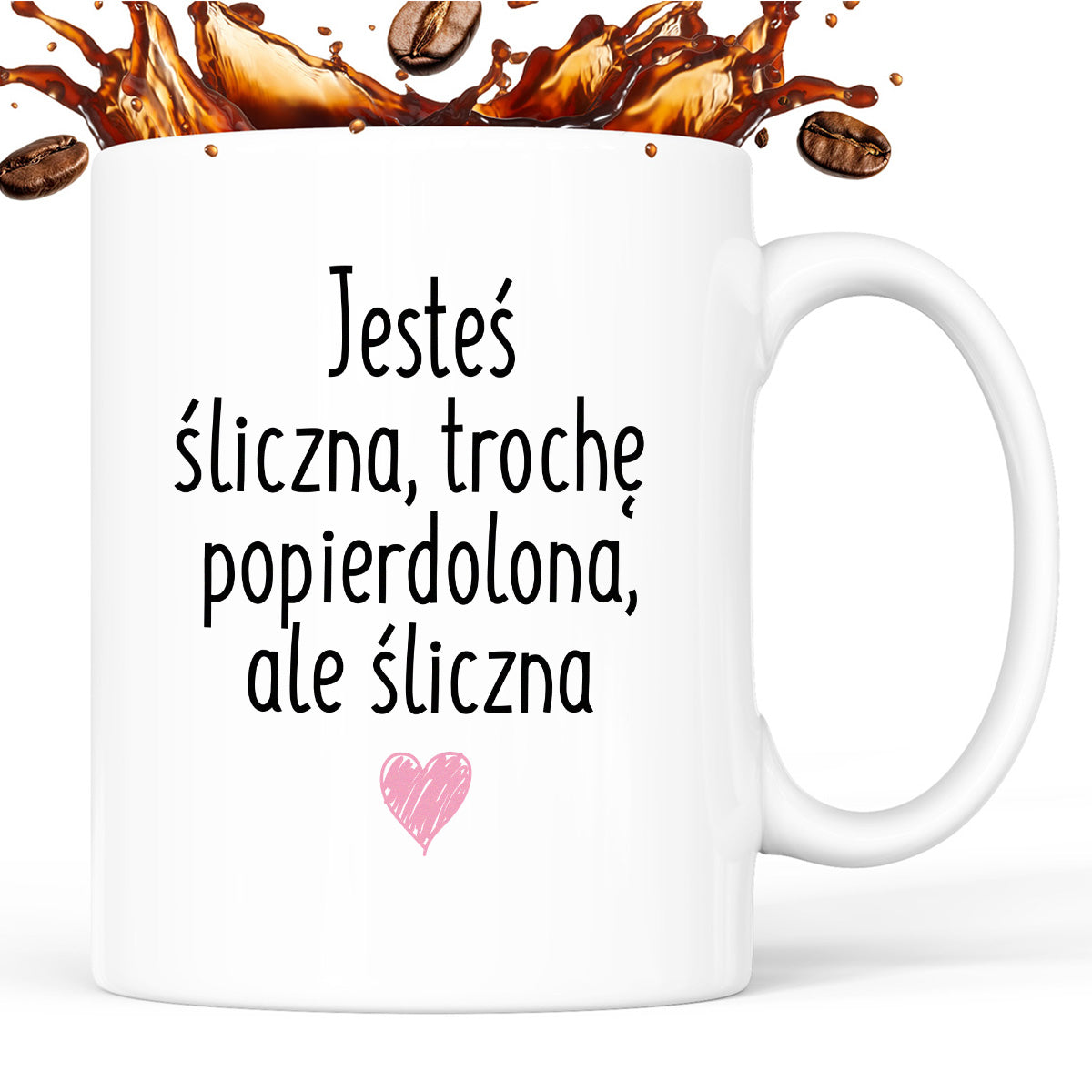 Kubek z nadrukiem "Jesteś śliczna, trochę popierdolona, ale śliczna <3"