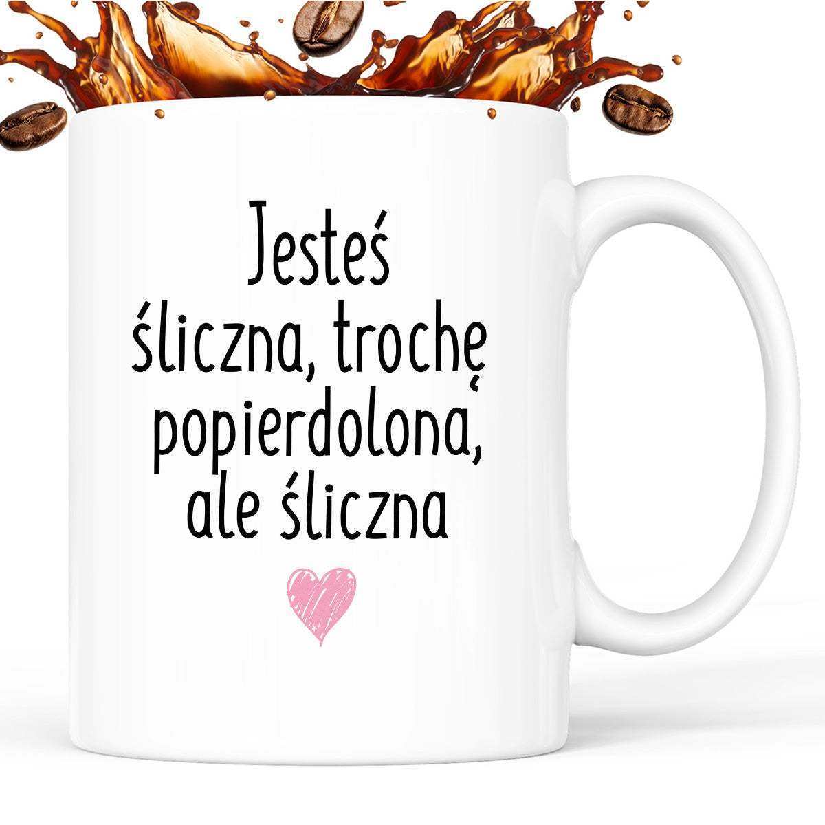 Kubek z nadrukiem "Jesteś śliczna, trochę popierdolona, ale śliczna <3