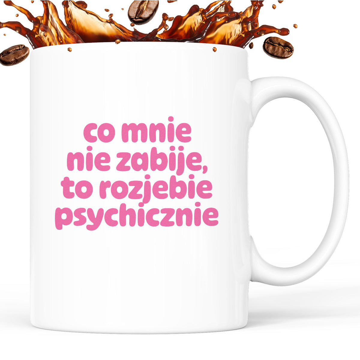 Kubek z nadrukiem "co mnie nie zabije to rozjebie psychicznie" v2