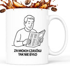 Kubek z nadrukiem "Za moich czasów tak nie było" - Cytaty TATY - DZIEŃ TATY