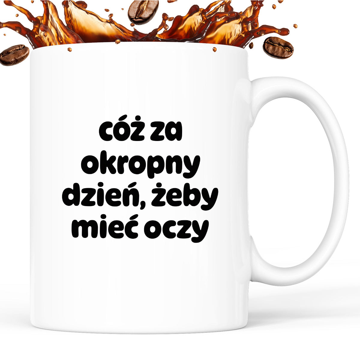 Kubek z nadrukiem - "cóż za okropny dzień, żeby mieć oczy"