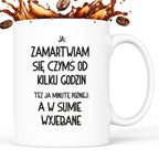Kubek z nadrukiem "Ja: zamartwiam się czymś od kliku godzin, tez ja ki