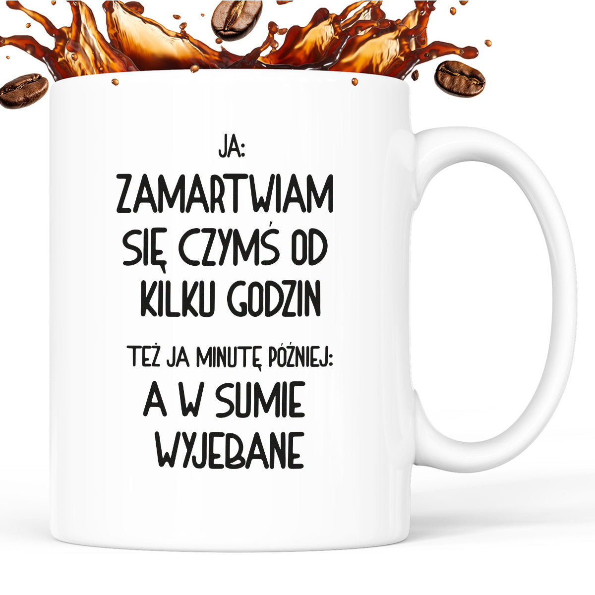 Kubek z nadrukiem "Ja: zamartwiam się czymś od kliku godzin, tez ja kilka godzin później: a w sumie wyjebane"