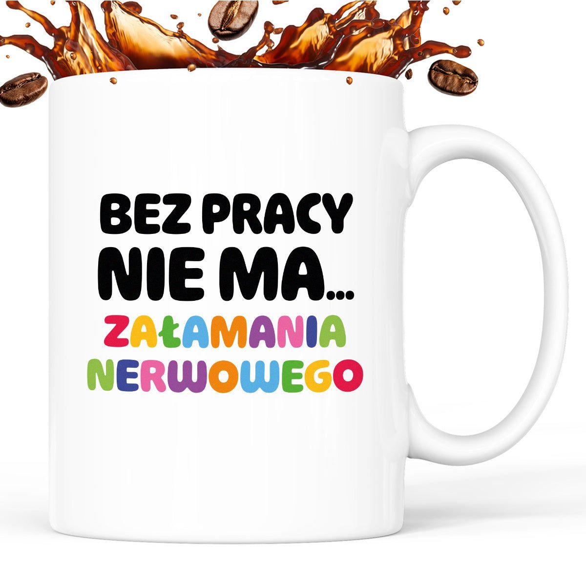 Kubek z nadrukiem "BEZ PRACY NIE MA... załamania nerwowego"