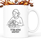 Kubek z nadrukiem "Ty nie jesteś wszyscy" - Cytaty MAMY - DZIEŃ MAMY