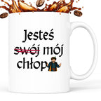 Kubek z nadrukiem "Jesteś (swój) mój chłop" v2
