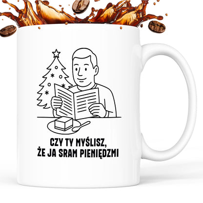 Kubek świąteczny z cytatem TATY - "Czy Ty myślisz, że ja sram pieniędzmi"