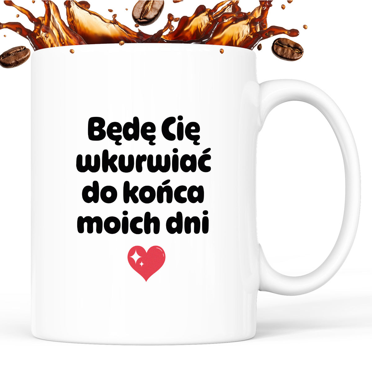 Kubek z nadrukiem "Będę Cię wkurwiać do końca moich dni" II