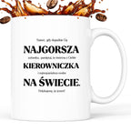 Kubek z nadrukiem - "NAJGORSZA KIEROWNICZKA NA ŚWIECIE (ale jednak nie 🥰)"