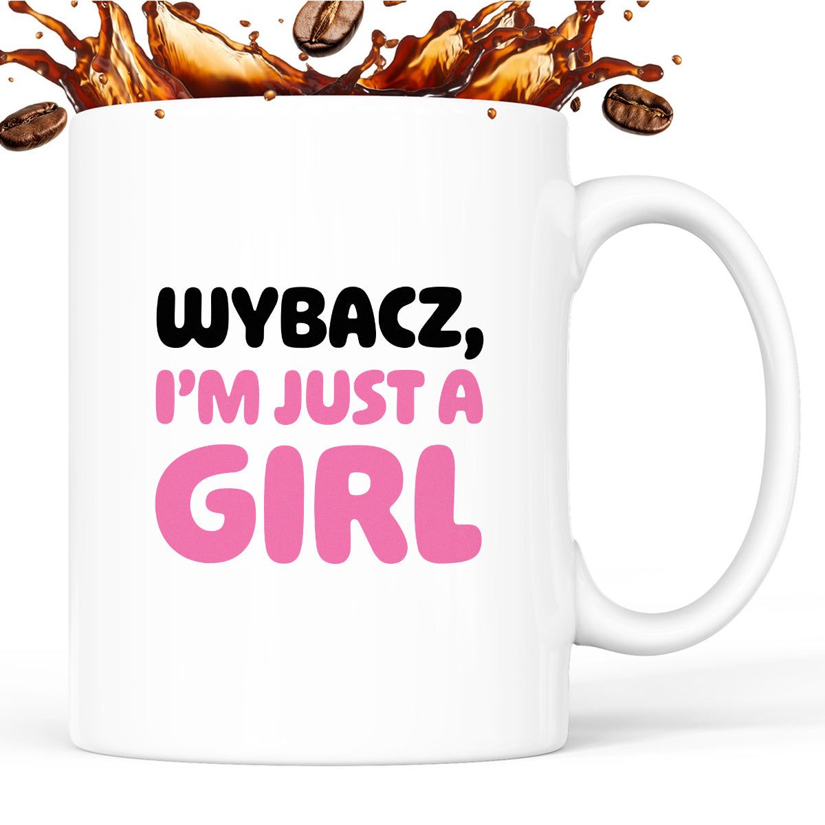 Kubek z nadrukiem "Wybacz, I'm just a girl"