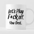 Kubek z nadrukiem "Let’s Play Fuck off. You first."