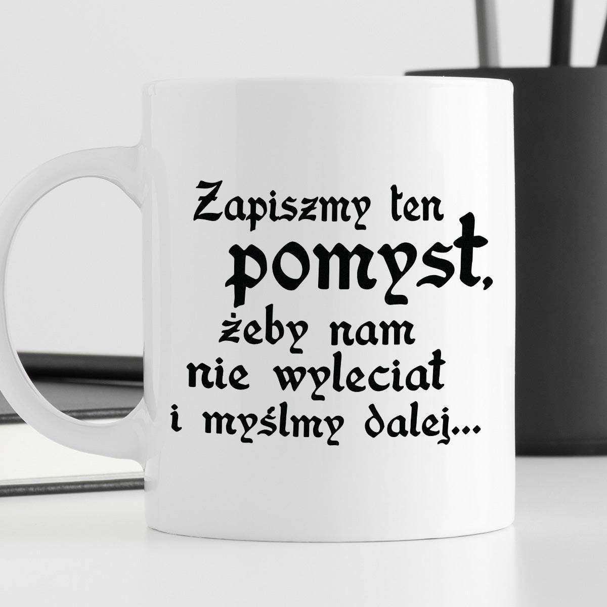 Kubek z nadrukiem "Zapiszmy ten pomysł, żeby nam nie wyleciał i myślmy