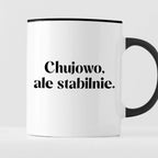 Kubek z nadrukiem "Chujowo, ale stabilnie." 330 ml