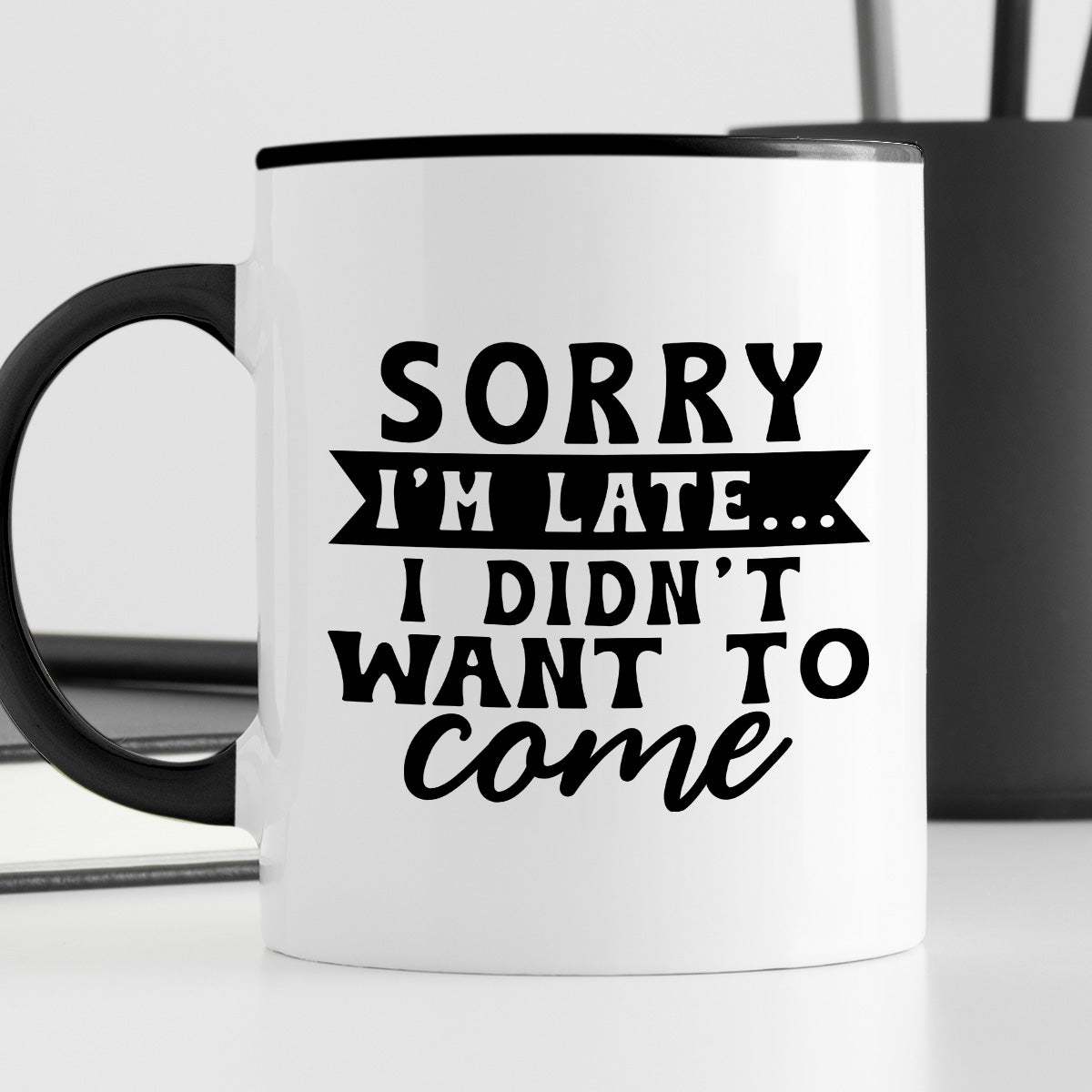 Kubek z nadrukiem "Sorry I'm late... I didn't want to come"