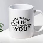 Kubek z nadrukiem "Keep talking, I'm diagnosing you"