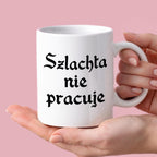 Kubek z nadrukiem "Szlachta nie pracuje"