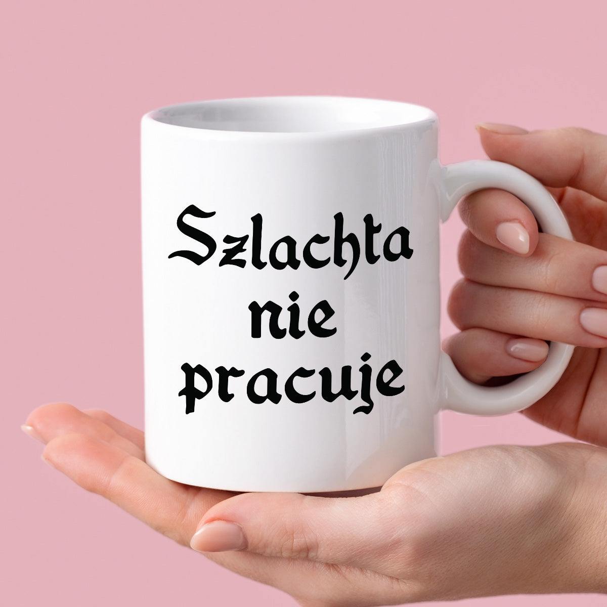 Kubek z nadrukiem "Szlachta nie pracuje"