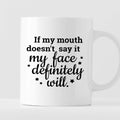 Kubek z nadrukiem "If my mouth doesn’t say it my face definitely will.