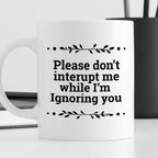 Kubek z nadrukiem "Please don’t interrupt me while I’m ignoring you"