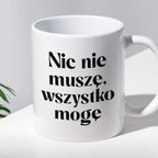 Kubek z nadrukiem "Nic nie muszę wszystko mogę"