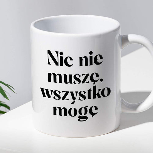 Kubek z nadrukiem "Nic nie muszę wszystko mogę"
