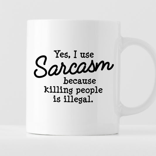 Kubek z nadrukiem "Yes, I use Sarcasm because killing people is illegal."