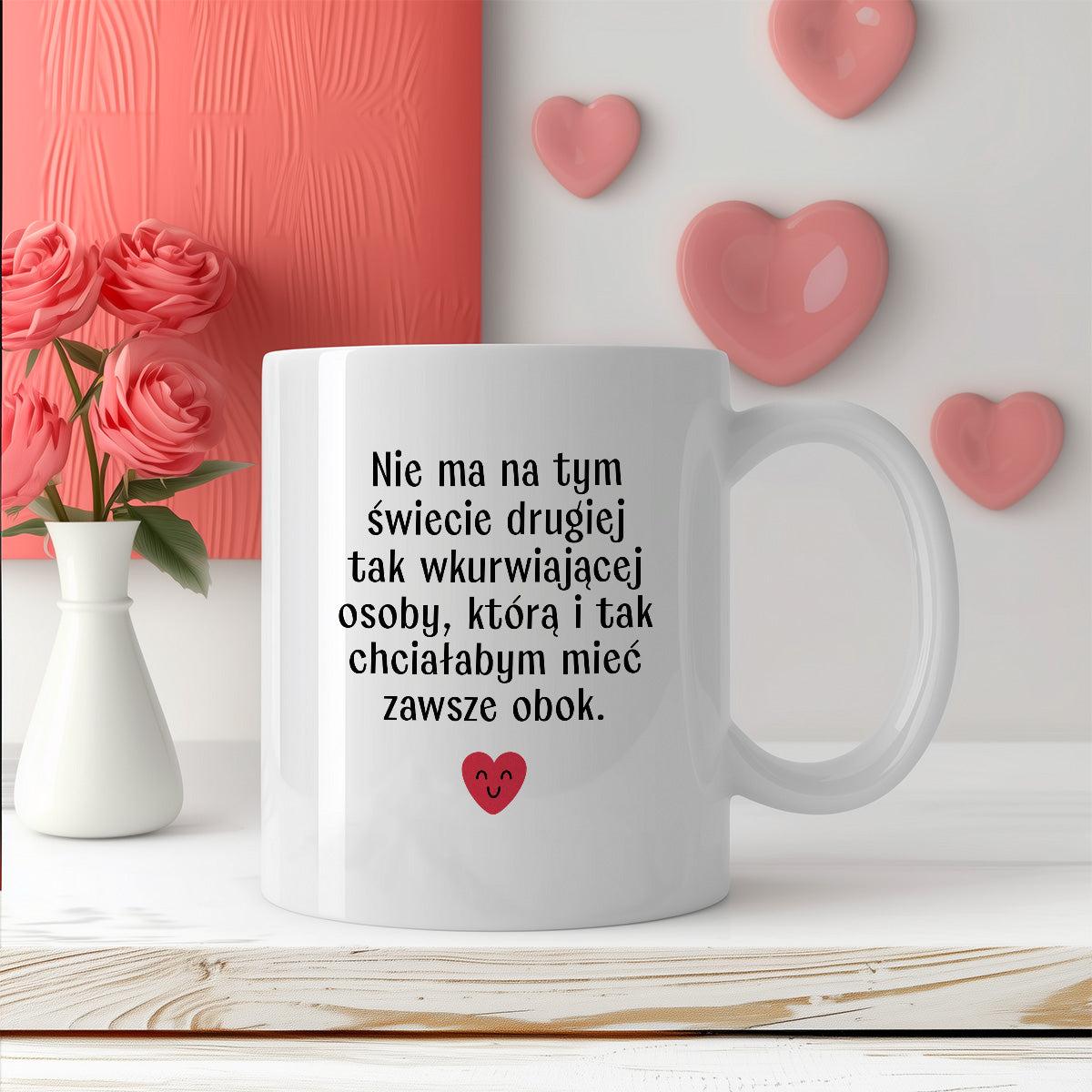 Kubek z nadrukiem "Nie ma na tym świecie drugiej tak wkurwiającej osob