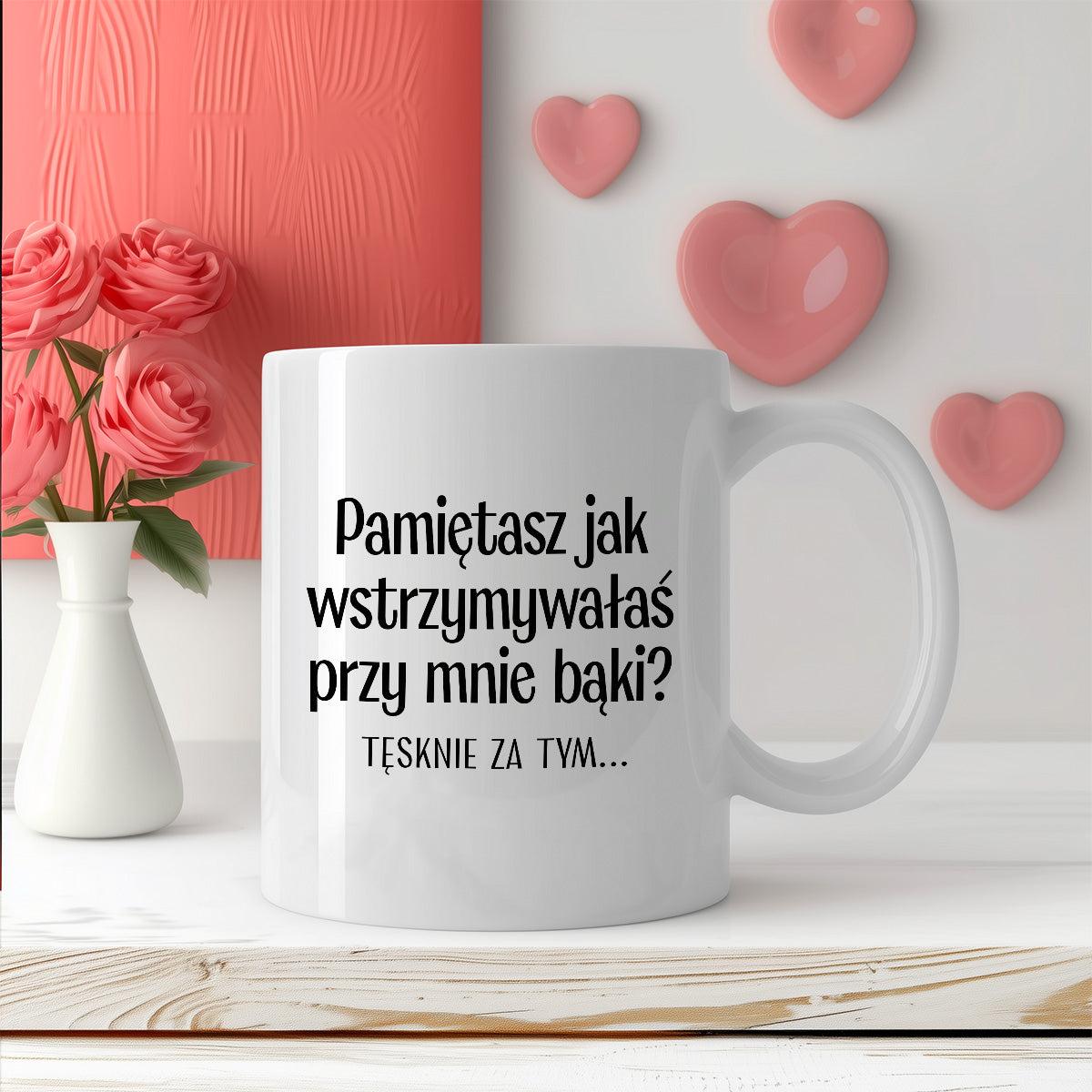 Kubek z nadrukiem "Pamiętasz jak wstrzymywałaś przy mnie bąki? Tęsknie