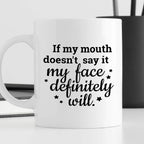 Kubek z nadrukiem "If my mouth doesn’t say it my face definitely will.