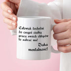 Kubek z nadrukiem "Człowiek dochodzi do czegoś ciężką pracą..."