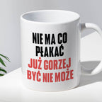 Kubek z nadrukiem "Nie ma co płakać, już gorzej być nie może" cytat M.