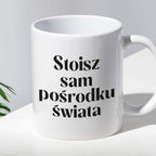 Kubek z nadrukiem "Stoisz sam pośrodku świata" 330 ml