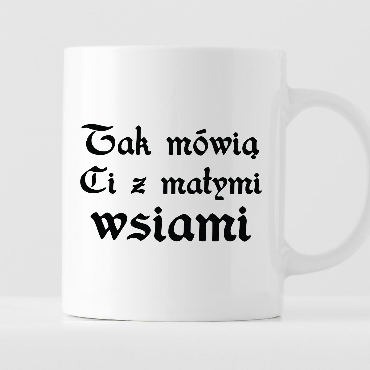 Kubek z nadrukiem "Tak mówią Ci z małymi wsiami"