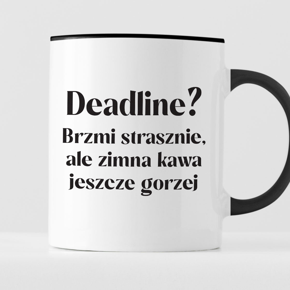 Kubek z nadrukiem "Deadline? Brzmi strasznie, ale zimna kawa jeszcze g