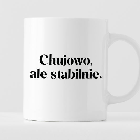 Kubek z nadrukiem "Chujowo, ale stabilnie." 330 ml