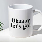 Kubek z nadrukiem "Okaaay let's go!" 330 ml