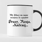 Kubek z nadrukiem "My Polacy nie mamy szczęścia do sąsiadów - Prusy, R