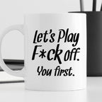 Kubek z nadrukiem "Let’s Play Fuck off. You first."