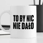 Kubek z nadrukiem "To by nic nie dało" cytat M. Pudzianowski