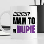 Kubek z nadrukiem "Szczerze? Mam to w d*pie"